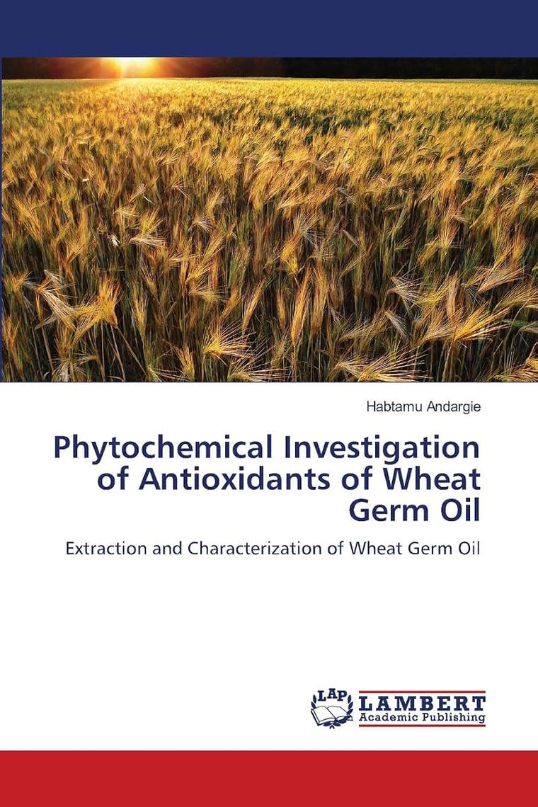 Phytochemical Investigation of Antioxidants of Wheat Germ Oil: Extraction and Characterization of Wheat Germ Oil