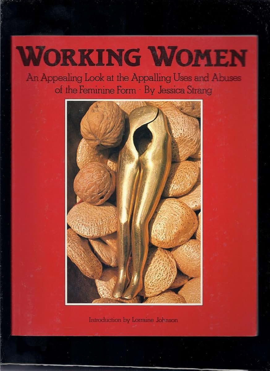 Working Women: An Appealing Look at the Appalling Uses and Abuses of the Feminine Form