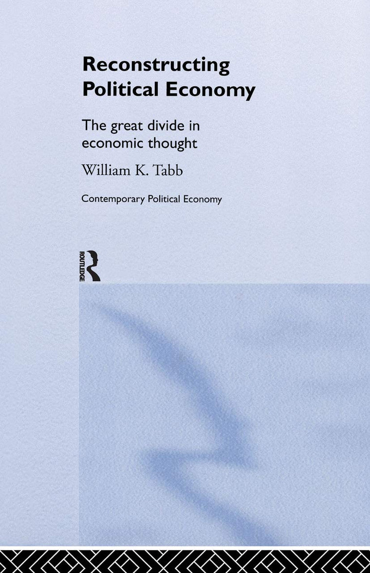 Reconstructing Political Economy: The Great Divide in Economic Thought (Routledge Studies in Contemporary Political Economy)