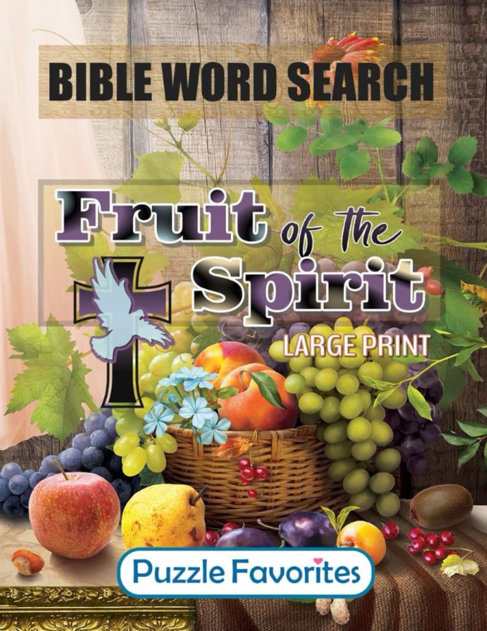 Bible Word Search - Large Print: Featuring Bible Word Find Puzzles based on the Fruits of the Spirit Scripture Verses (Bible Word Search - Series)