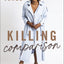 Killing Comparison: Reject the Lie You Aren't Good Enough and Live Confident in Who God Made You to Be