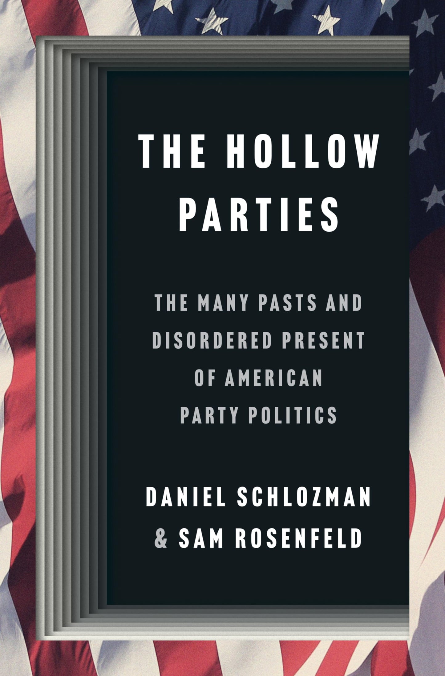 The Hollow Parties: The Many Pasts and Disordered Present of American Party Politics (Princeton Studies in American Politics)
