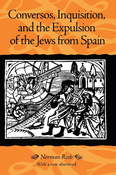 Conversos, Inquisition, and the Expulsion of the Jews from Spain