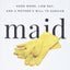 Maid: Hard Work, Low Pay, and a Mother's Will to Survive
