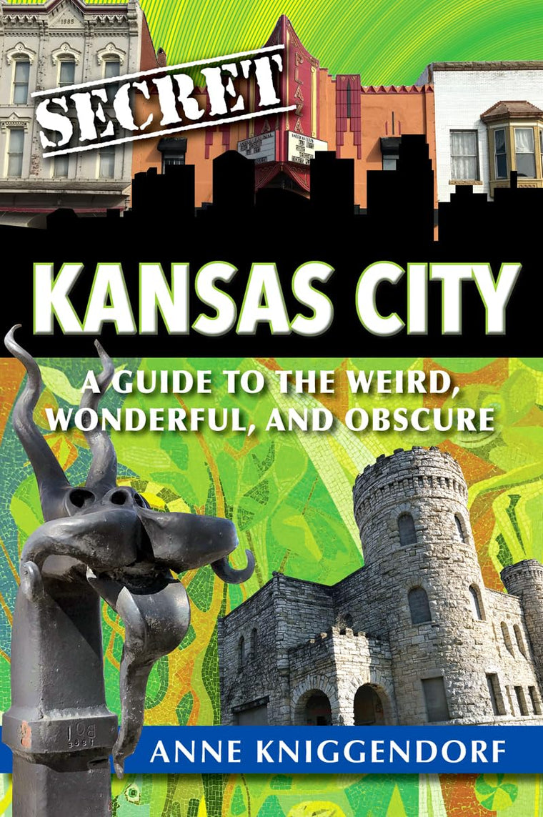 Secret Kansas City:A Guide to the Weird, Wonderful, and Obscure