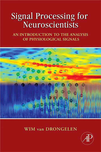 Signal Processing for Neuroscientists: An Introduction to the Analysis of Physiological Signals