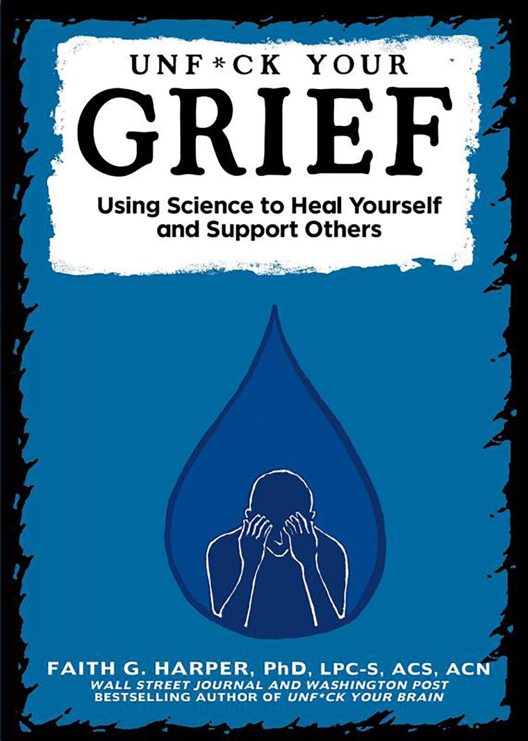 Unfuck Your Grief: Using Science to Heal Yourself and Support Others (5-minute Therapy)