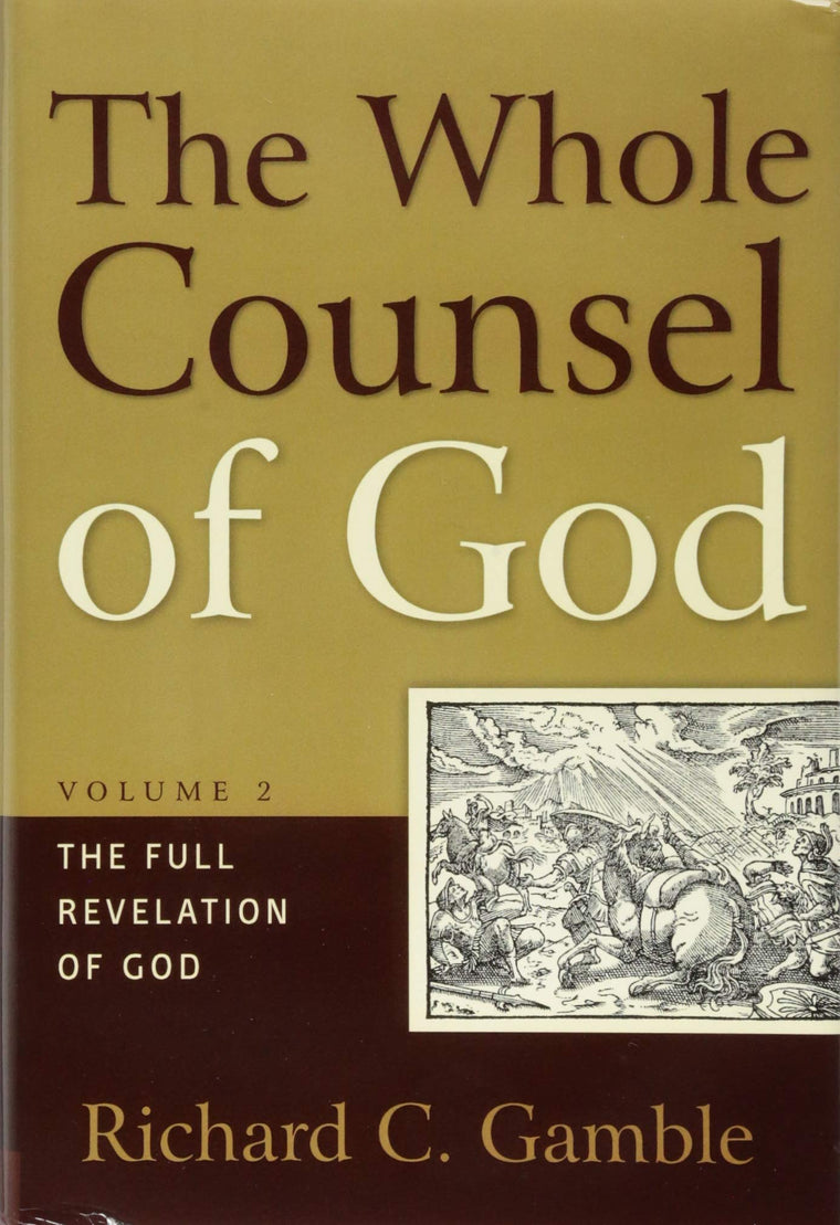 The Whole Counsel of God: The Full Revelation of God