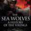 The Sea Wolves: A History of the Vikings