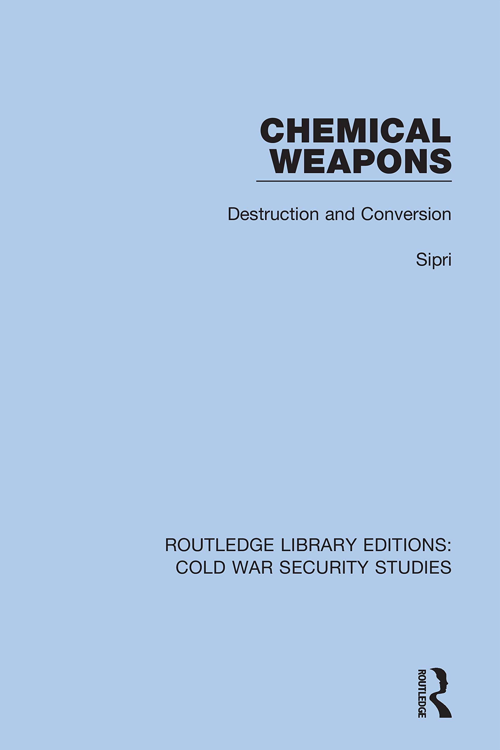 Chemical Weapons: Destruction and Conversion (Routledge Library Editions: Cold War Security Studies)