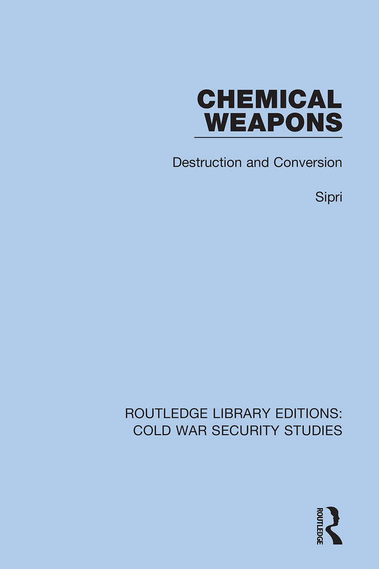Chemical Weapons: Destruction and Conversion (Routledge Library Editions: Cold War Security Studies)