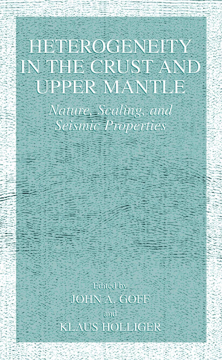 Heterogeneity in the Crust and Upper Mantle: Nature, Scaling, and Seismic Properties