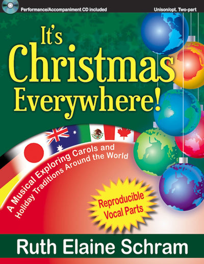 It's Christmas Everywhere! A Musical Exploring Carols and Holiday Traditions Around the World (Unison/opt. 2-Part, Reproducible Vocal Parts, Performance/Accompaniment CD Included)
