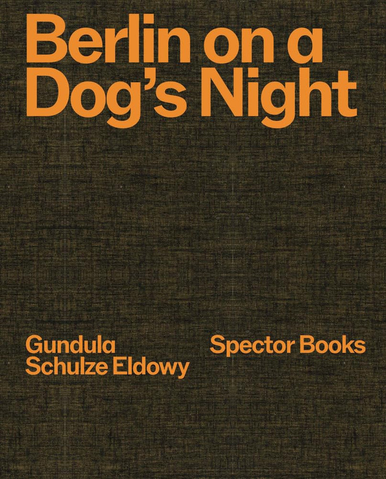 Gundula Schulze Eldowy: Berlin on a Dogs Night