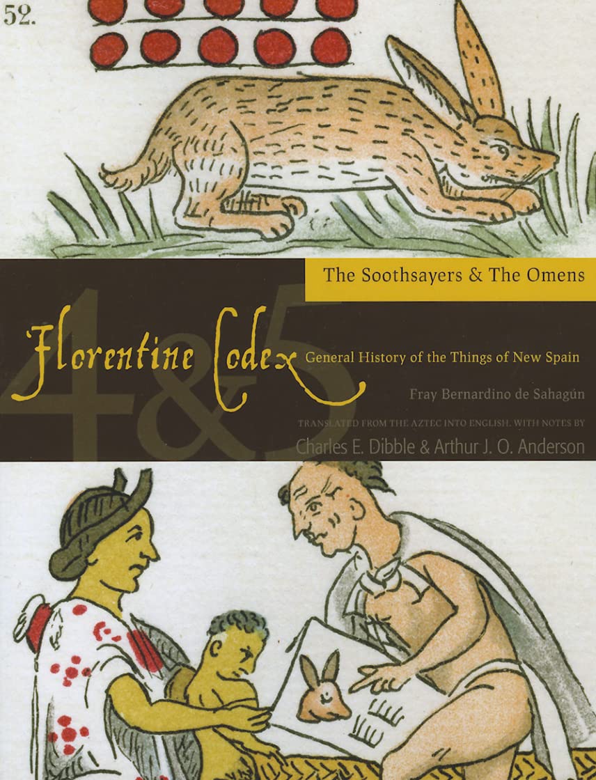 Florentine Codex: Books 4 and 5: Book 4 and 5: The Soothsayers, the Omens (Volume 4) (Florentine Codex: General History of the Things of New Spain)