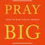 Pray Big