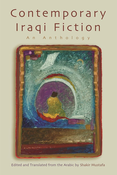 Contemporary Iraqi Fiction: An Anthology (Middle East Literature In Translation)