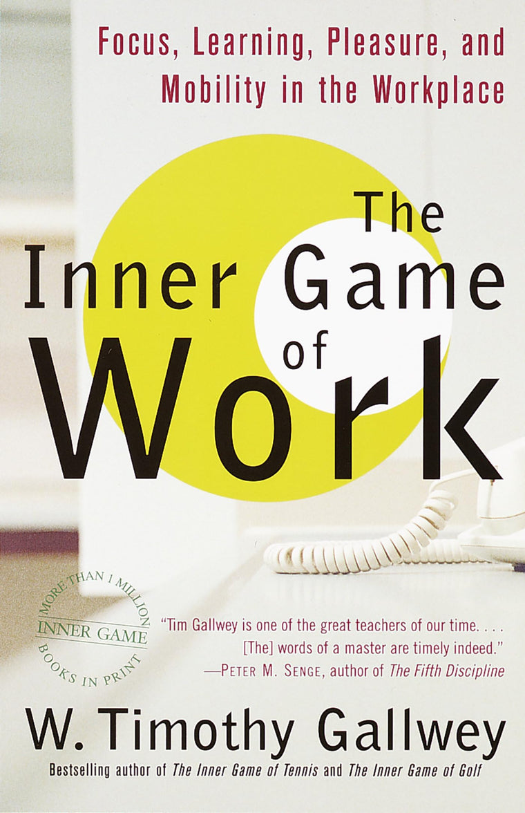 The Inner Game of Work: Focus, Learning, Pleasure, and Mobil
