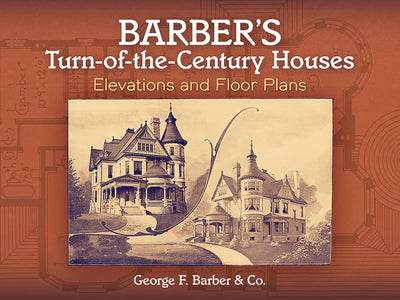 Barber's Turn-of-the-Century Houses: Elevations and Floor Plans (Dover Architecture)