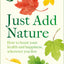 Just Add Nature: How to Boost Your Health and Happiness, Wherever You Live
