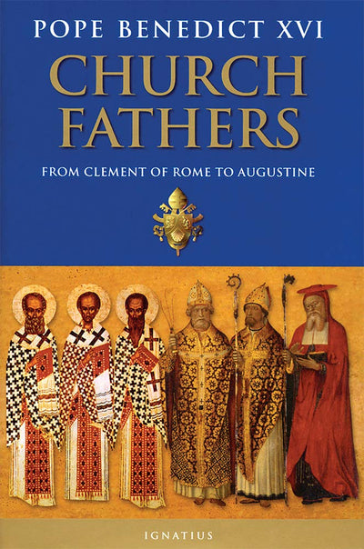 Church Fathers: From Clement of Rome to Augustine by Benedic
