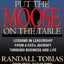 Put the Moose on the Table: Lessons in Leadership from a Ceo's Journey Through Business and Life