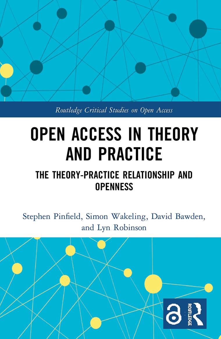 Open Access in Theory and Practice (Routledge Critical Studies on Open Access)