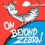 On Beyond Zebra! (Classic Seuss)