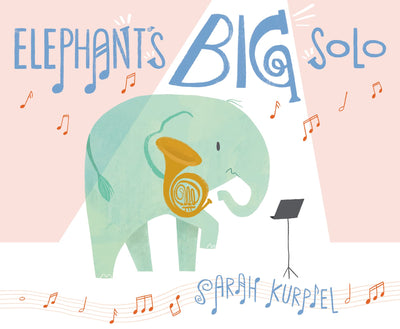 Elephants Big Solo: A Picture Book About Music, Anxiety, and Staying True to Yourself for Kids (Ages 4-8)