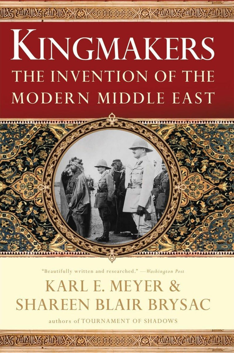 Kingmakers: The Invention of the Modern Middle East by Brysa