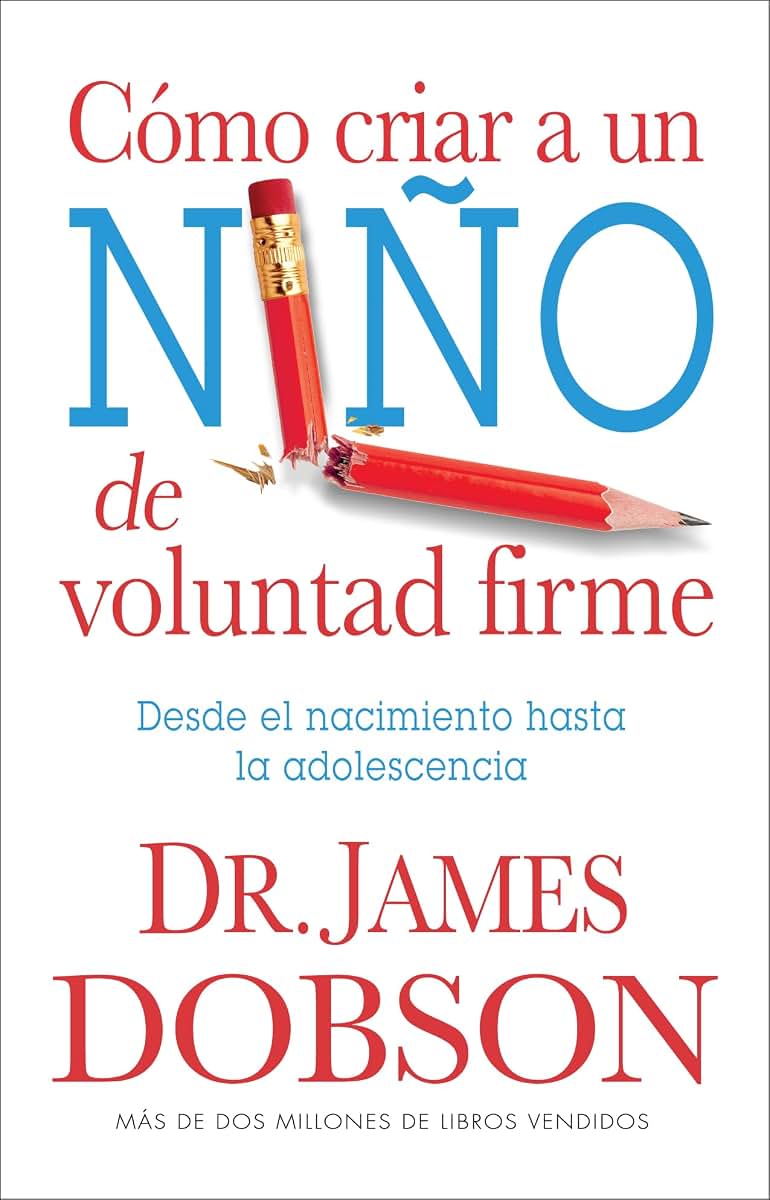 Cmo criar a un nio de voluntad firme: Desde el nacimiento hasta la adolescencia (Spanish Edition)