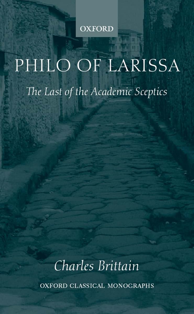 Philo of Larissa: The Last of the Academic Sceptics (Oxford Classical Monographs)