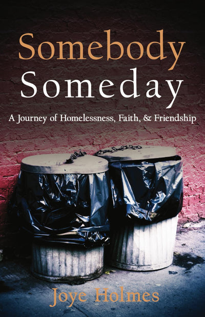 Somebody Someday: A Journey of Homelessness, Faith, and Friendship