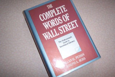 The Complete Words of Wall Street: The Professional's Guide to Investment Literacy