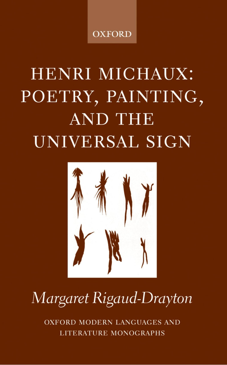 Henri Michaux: Poetry, Painting, and the Universal Sign (Oxford Modern Languages and Literature Monographs)