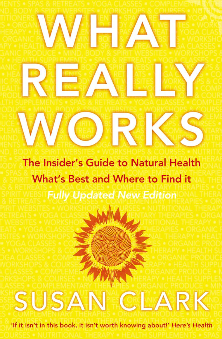 What Really Works: The Insiders Guide to Natural Health, Whats Best and Where to Find It (Insider's Guide to Complementary Health)