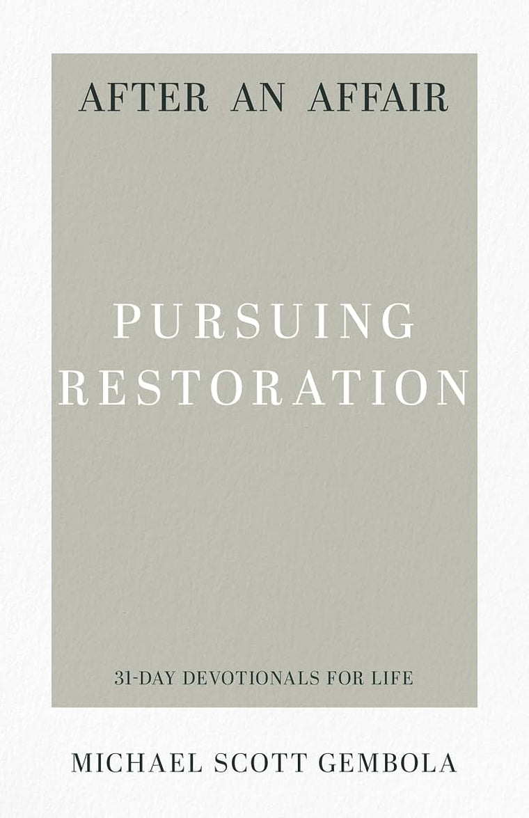 After an Affair: Pursuing Restoration (31-Day Devotionals for Life)