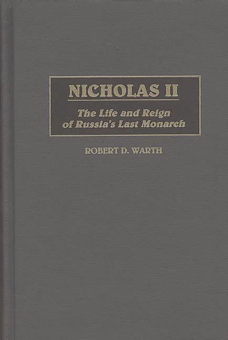 Nicholas II: The Life and Reign of Russia's Last Monarch