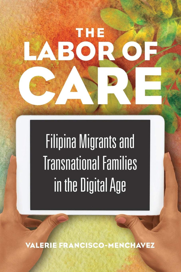 The Labor of Care: Filipina Migrants and Transnational Famil
