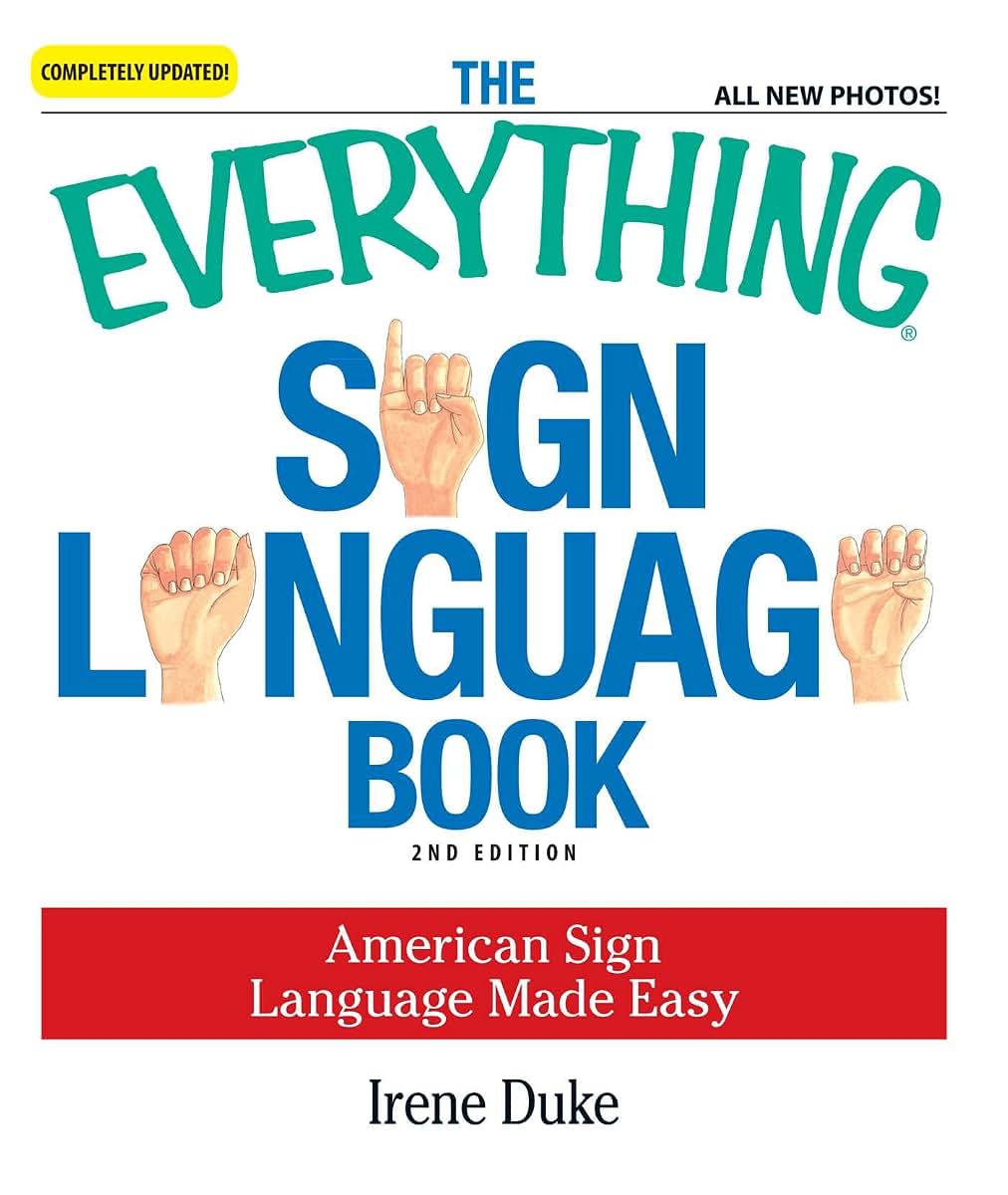 The Everything Sign Language Book: American Sign Language Made Easy... All new photos! (Everything Series)