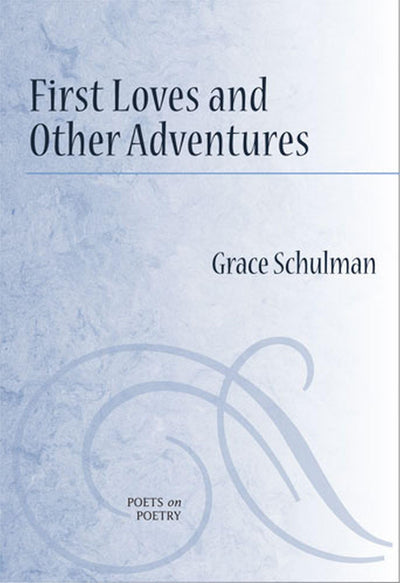 First Loves and Other Adventures (Poets On Poetry)