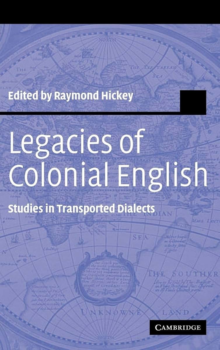Legacies of Colonial English: Studies in Transported Dialects (Studies in English Language)