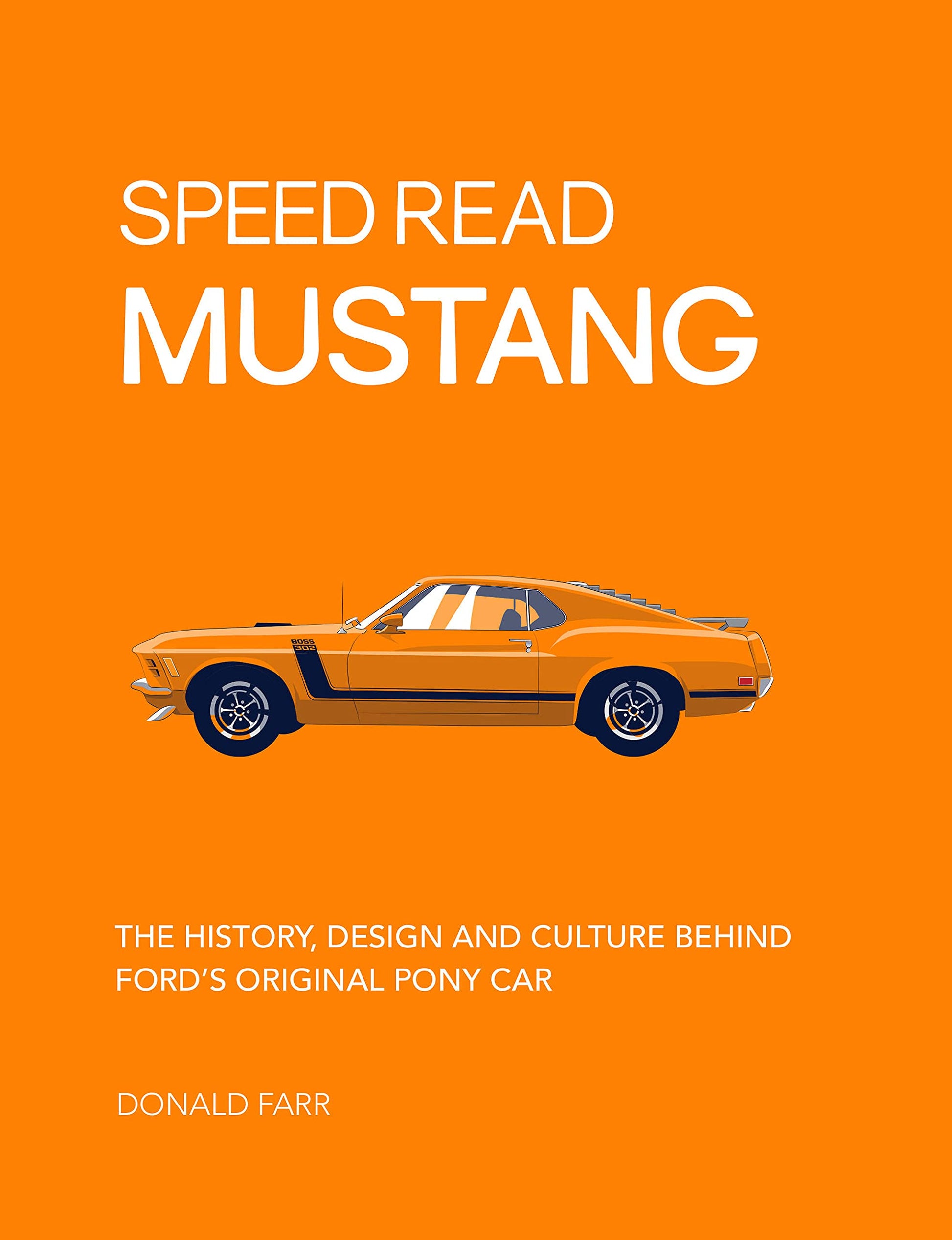 Speed Read Mustang: The History, Design and Culture Behind Ford's Original Pony Car (Volume 4) (Speed Read, 4)