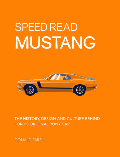Speed Read Mustang: The History, Design and Culture Behind Ford's Original Pony Car (Volume 4) (Speed Read, 4)