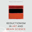 Reductionism in Art and Brain Science: Bridging the Two Cultures