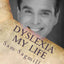 Dyslexia My Life:One Man's Story of His Life With a Learning Disability.