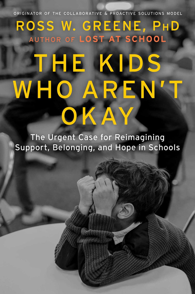 The Kids Who Aren't Okay: The Urgent Case for Reimagining Support, Belonging, and Hope in Schools
