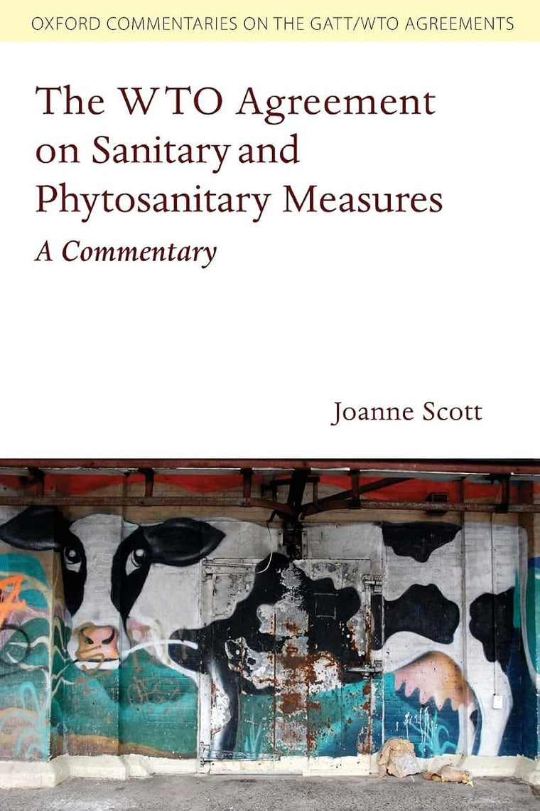 The WTO Agreement on Sanitary and Phytosanitary Measures: A Commentary (Oxford Commentaries on the Gatt/WTO Agreements) (Oxford Commentaries on GATT/WTO Agreements)