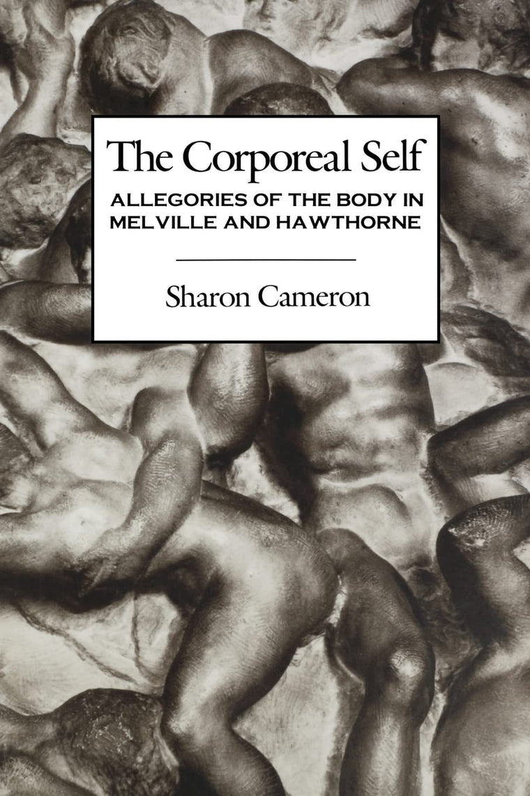 The Corporeal Self: Allegories of the Body in Melville and Hawthorne (Morningside Book)