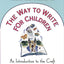 The Way to Write for Children: An Introduction to the Craft of Writing Children's Literature